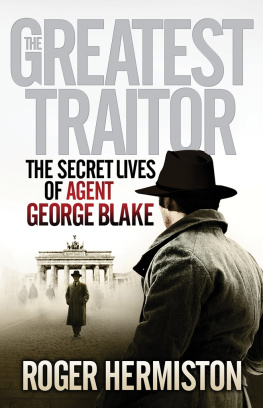 Roger Hermiston - The Greatest Traitor. The Secret Lives of Agent George Blake