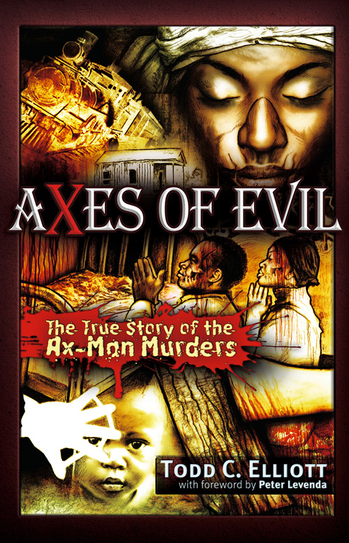 Table of Contents Axes of Evil The True Story of the Ax-Man Murders - photo 2