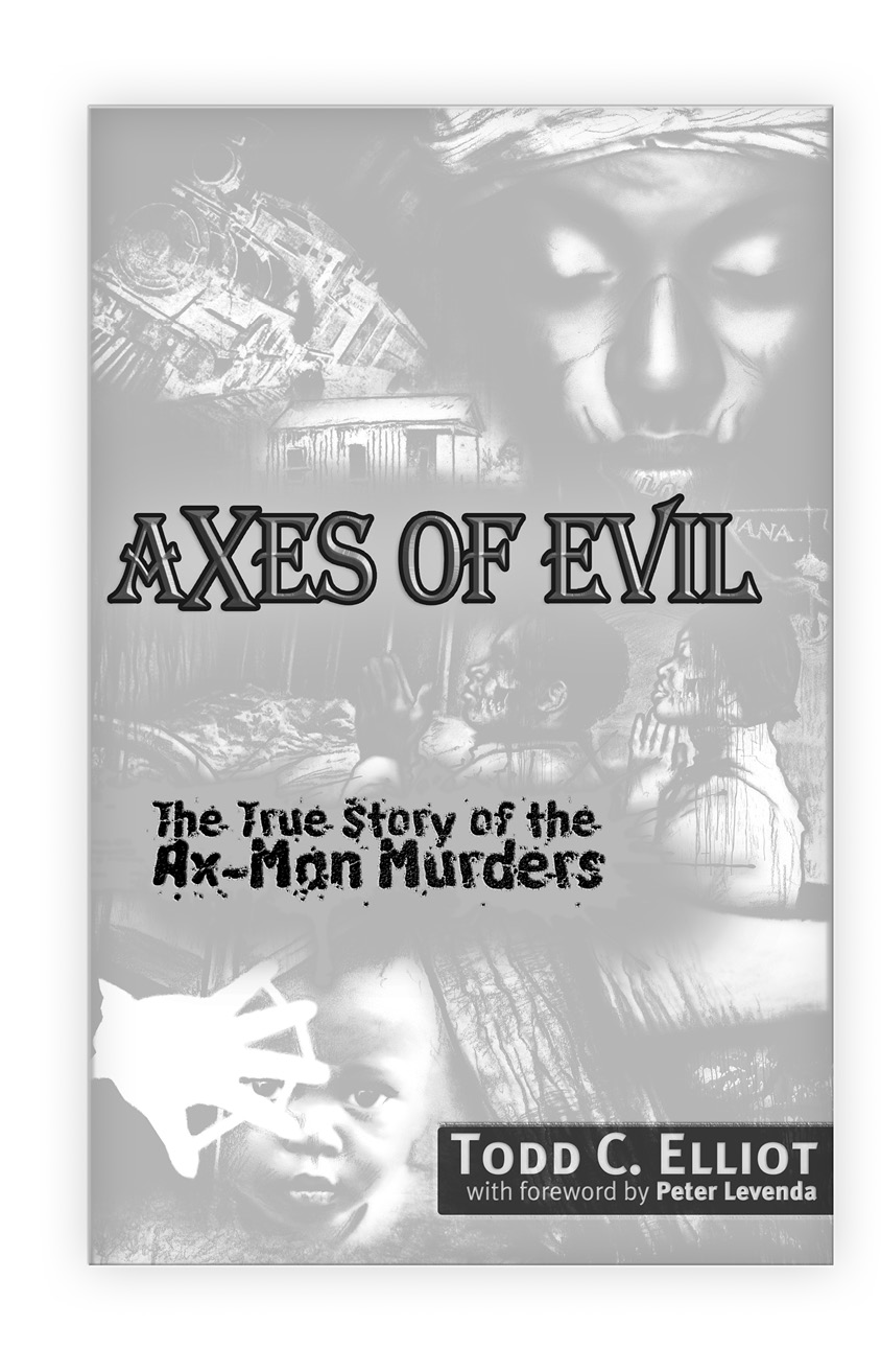 Table of Contents Axes of Evil The True Story of the Ax-Man Murders - photo 3