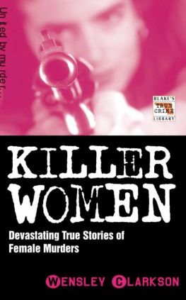 Wensley Clarkson - Killer Women. Devasting True Stories of Female Murderers