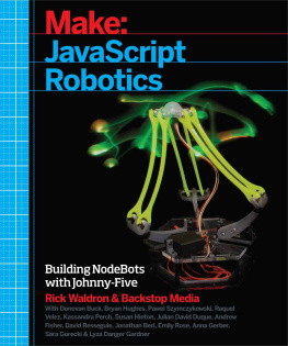 Backstop Media Make: JavaScript Robotics: Building NodeBots with Johnny-Five, Raspberry Pi, Arduino, and BeagleBone