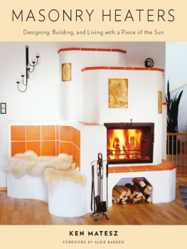 Matesz - Masonry heaters : designing, building, and living with a piece of the sun