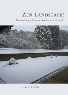 Allen S. Weiss - Zen Landscapes: Perspectives on Japanese Gardens and Ceramics