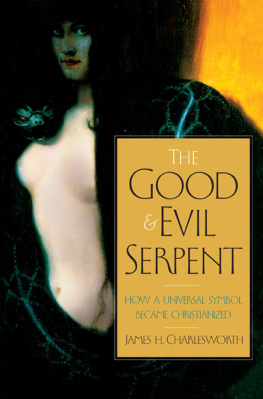 James H. Charlesworth - The Good and Evil Serpent: How a Universal Symbol Became Christianized