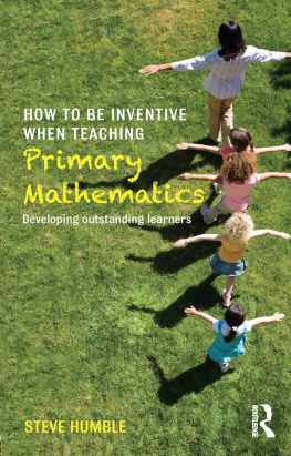 Steve Humble - How to be Inventive When Teaching Primary Mathematics: Developing outstanding learners