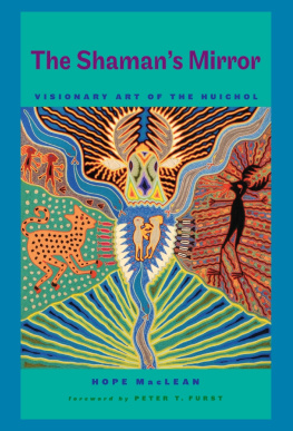 Hope MacLean - The Shamans Mirror: Visionary Art of the Huichol