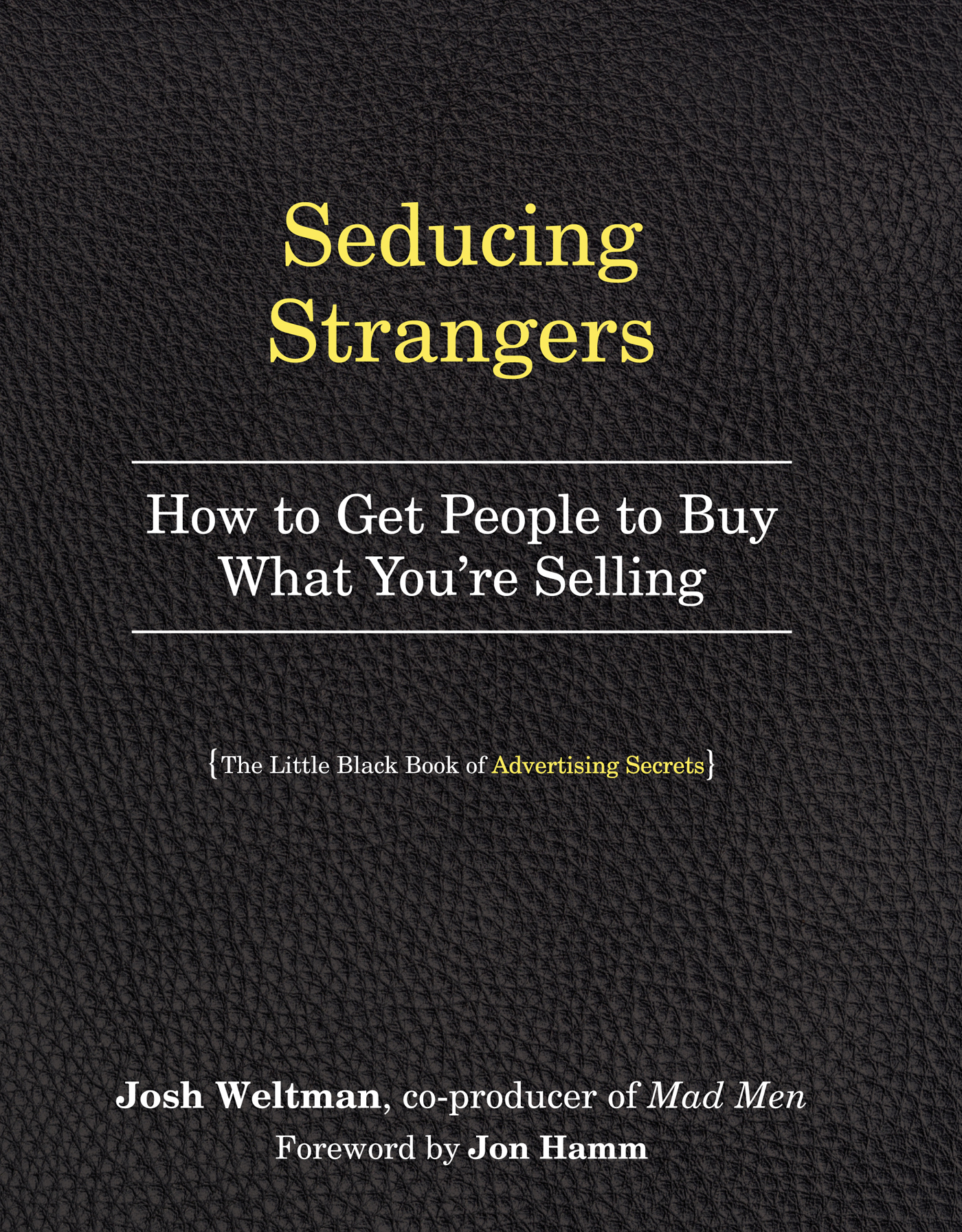 Seducing Strangers How to Get People to Buy What Youre Selling The Little - photo 1