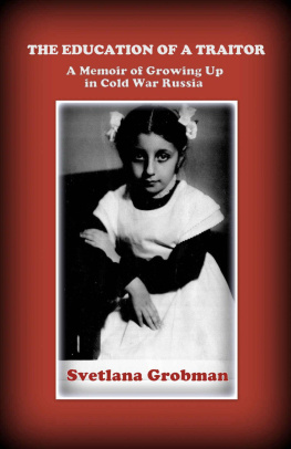 Svetlana Grobman The Education of a Traitor: A Memoir of Growing Up in Cold War Russia