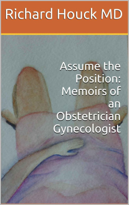 Richard M Houck MD - Assume the Position: Memoirs of an Obstetrician Gynecologist