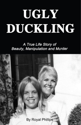 Royal Phillips Ugly Duckling: A True Life Story of Beauty, Manipulation and Murder