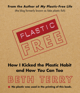 Beth Terry Plastic-Free: How I Kicked the Plastic Habit and How You Can Too