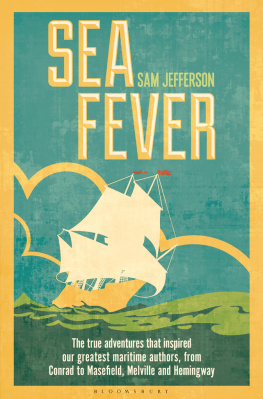 Sam Jefferson Sea Fever: The True Adventures that Inspired our Greatest Maritime Authors, from Conrad to Masefield, Melville and Hemingway