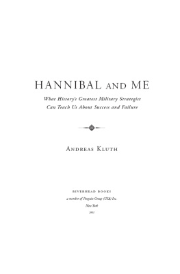 Andreas Kluth - Hannibal and Me: What Historys Greatest Military Strategist Can Teach Us About Success and Failure