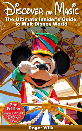 Roger Wilk - Discover the Magic: The Ultimate Insiders Guide to Walt Disney World