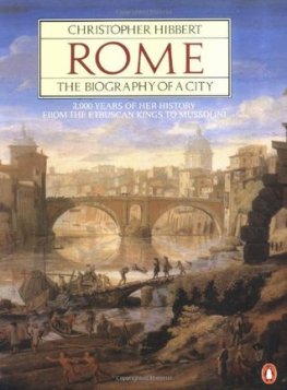 Christopher Hibbert - Rome. The Biography of the City