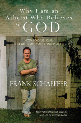 Frank Schaeffer - Why I am an Atheist Who Believes in God: How to give love, create beauty and find peace