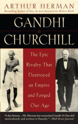 Arthur Herman Gandhi & Churchill: The Epic Rivalry that Destroyed an Empire and Forged Our Age