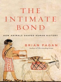 Brian Fagan - The Intimate Bond: How Animals Shaped Human History