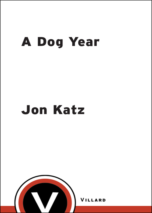 A Dog Year Twelve Months Four Dogs and Me Jon Katz Villard New York - photo 1