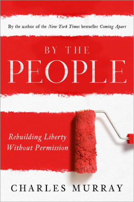 Charles Murray - By the People: Rebuilding Liberty Without Permission