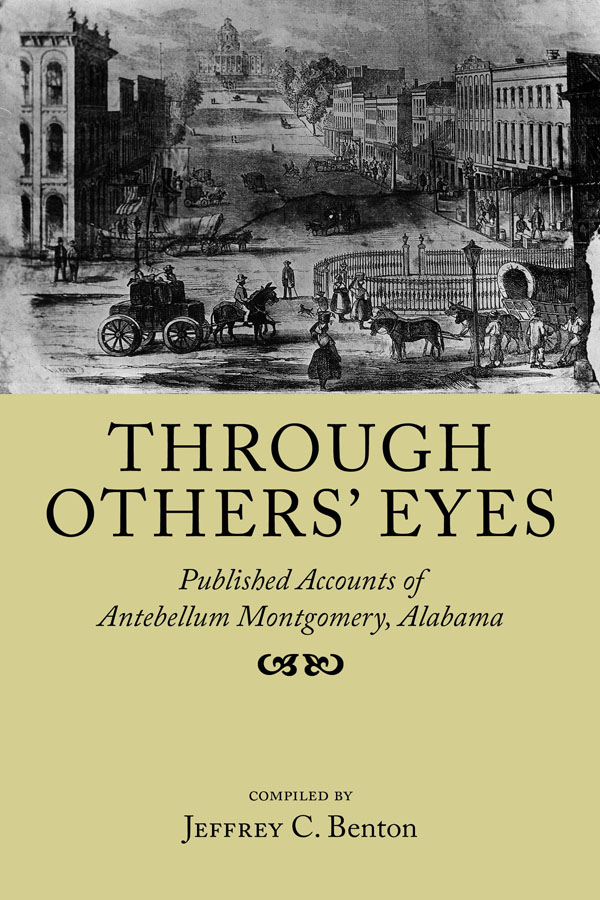 Through Others Eyes Published Accounts of Antebellum Montgomery Alabama - photo 1