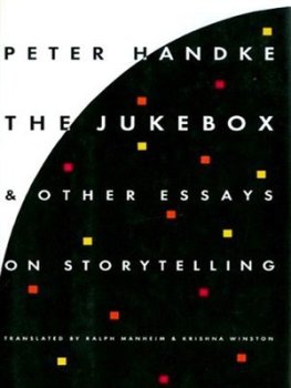 Peter Handke - The Jukebox And Other Essays On Storytelling