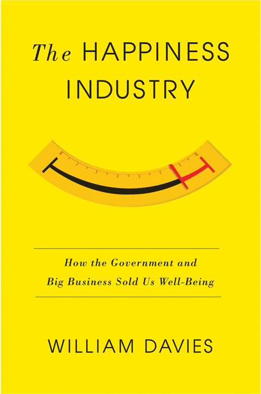 The Happiness Industry How the Government and Big Business Sold us Well-Being - image 1