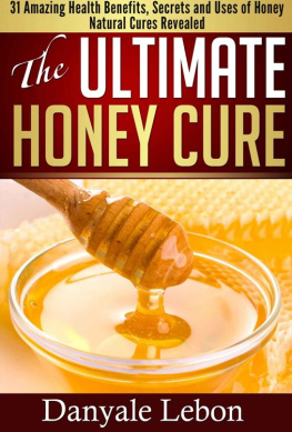 Danyale Lebon - Natural Cures: The Ultimate Honey Cure: 31 Amazing Health Benefits, secrets and uses of honey natural cures revealed (clean eating, skin care books, natural remedies)