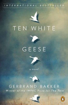 Gerbrand Bakker - Ten White Geese