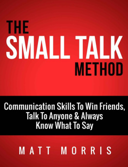 Matt Morris Small Talk Method: Communication Skills To Win Friends, Talk To Anyone, and Always Know What To Say