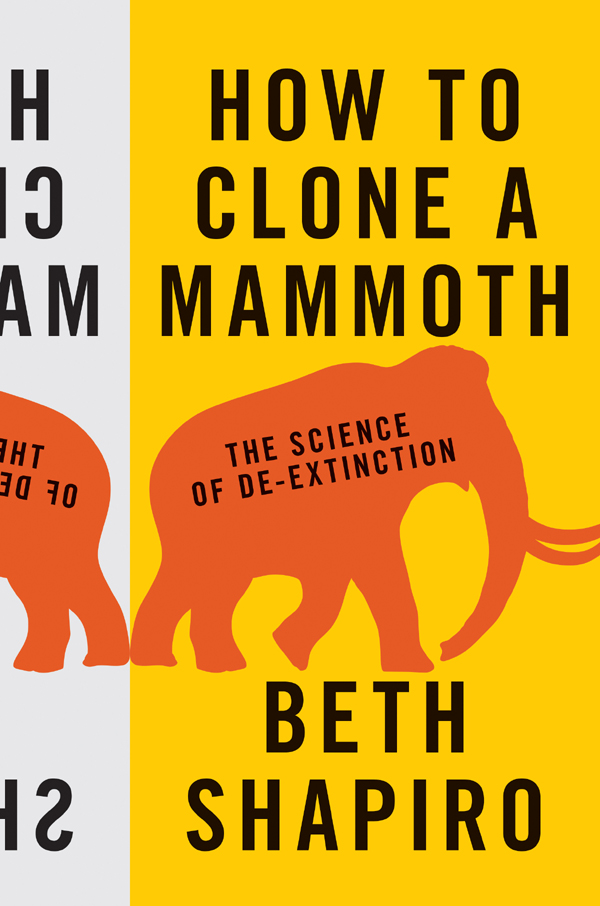 HOW TO CLONE A MAMMOTH HOW TO CLONE A MAMMOTH THE SCIENCE OF DE-EXTINCTION - photo 1