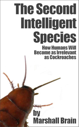 Marshall Brain - The Second Intelligent Species: How Humans Will Become as Irrelevant as Cockroaches