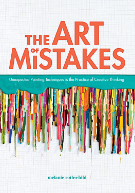 Melanie Rothschild - The Art of Mistakes: Unexpected Painting Techniques and the Practice of Creative Thinking