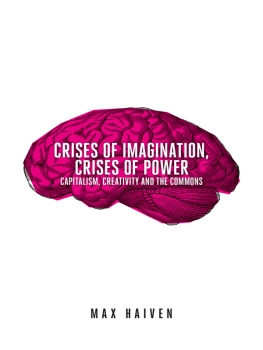 Max Haiven Crises of Imagination, Crises of Power: Capitalism, Creativity and the Commons