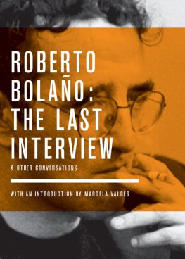 Roberto Bolano - The Last Interview and Other Conversations