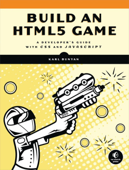 Karl Bunyan Build an HTML5 Game: A Developers Guide with CSS and JavaScript