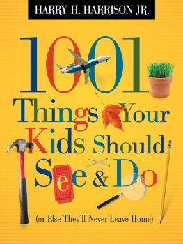 Harry H. Harrison Jr. 1001 Things Your Kids Should See and Do