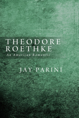 Jay Parini Theodore Roethke, an American Romantic