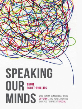 Thom Scott-Phillips Speaking Our Minds: Why human communication is different, and how language evolved to make it special