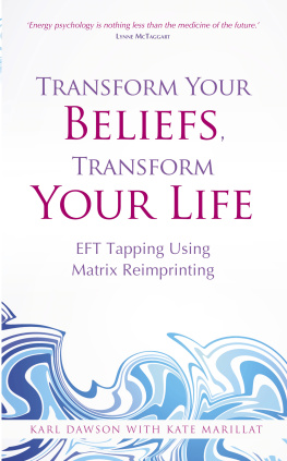 Karl Dawson and Kate Marillat - Transform Your Beliefs, Transform Your Life: EFT Tapping Using Matrix Reimprinting