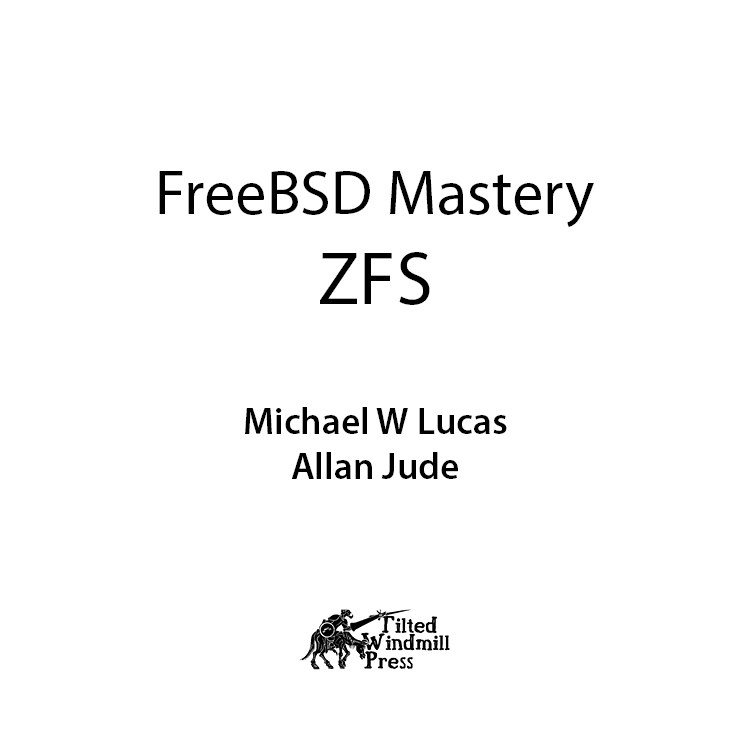 FreeBSD Mastery ZFS Copyright 2015 by Michael W Lucas and Allan Jude All - photo 1