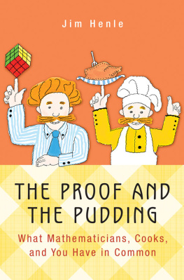 Jim Henle The Proof and the Pudding: What Mathematicians, Cooks, and You Have in Common