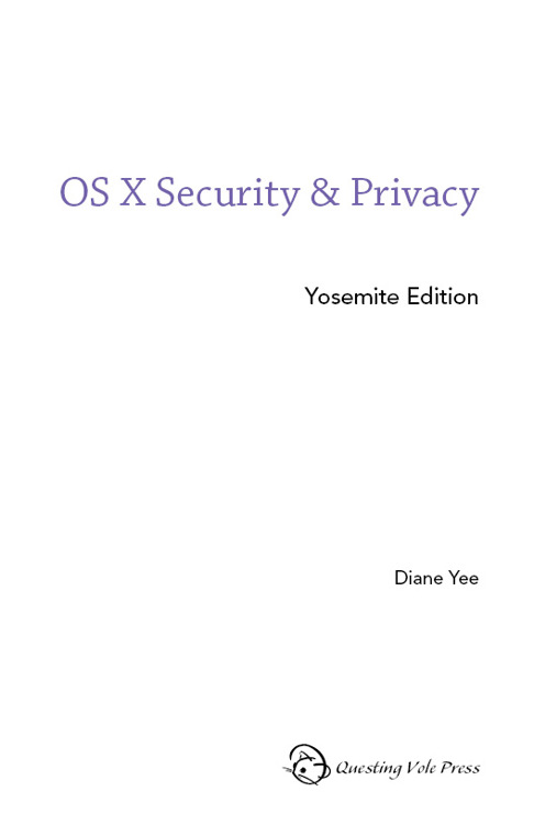 OS X Security Privacy Yosemite Edition by Diane Yee Copyright 2015 by - photo 1