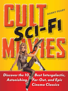 Danny Peary - Cult Sci-Fi Movies: Discover the 10 Best Intergalactic, Astonishing, Far-Out, and Epic Cinema Classics