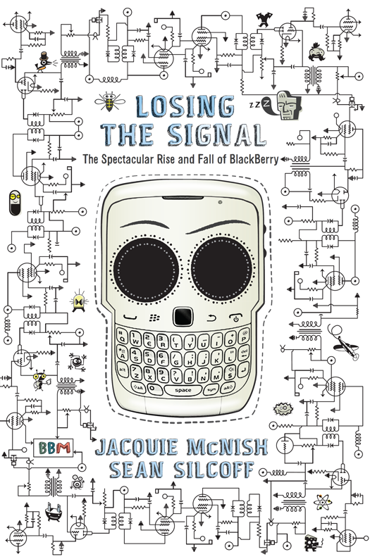 LOSING THE SIGNAL THE SPECTACULAR RISE AND FALL OF BLACKBERRY JACQUIE McNISH - photo 1