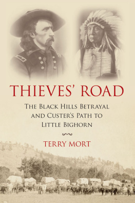 Terry Mort - Thieves Road: The Black Hills Betrayal and Custers Path to Little Bighorn