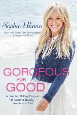 Sophie Uliano - Gorgeous for Good: A Simple 30-Day Program for Lasting Beauty – Inside and Out