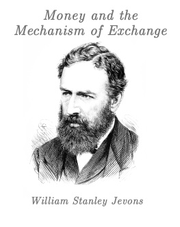 William Stanley Jevons Money and the Mechanism of Exchange