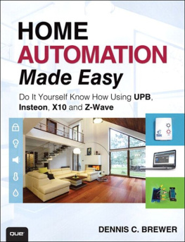 Dennis C. Brewer - Home Automation Made Easy: Do It Yourself Know How Using UPB, Insteon, X10 and Z-Wave