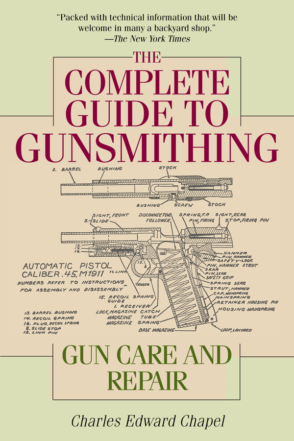 EDITORS NOTE CHARLES EDWARD CHAPEL S THE COMPLETE GUIDE TO GUNSMITHING - photo 1